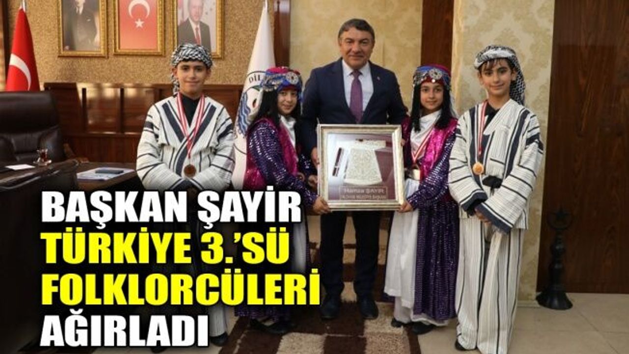 Başkan Şayir, Türkiye 3.’sü folklorcüleri ağırladı