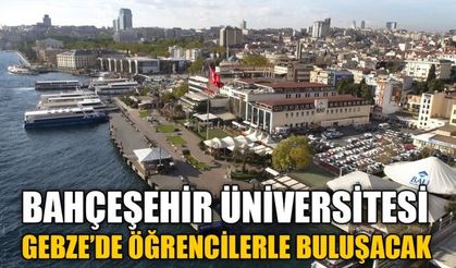 Bahçeşehir Üniversitesi, Gebze’de öğrencilerle buluşacak