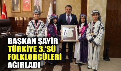 Başkan Şayir, Türkiye 3.’sü folklorcüleri ağırladı