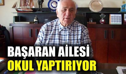 Başaran ailesi okul yaptırıyor