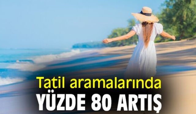 Tatil aramalarında artış var