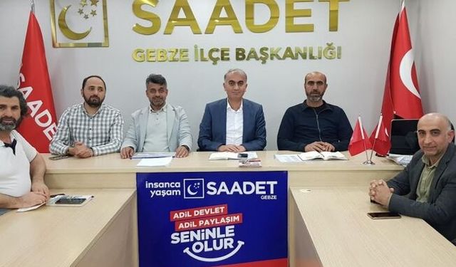 Saadet Partisi Gebze’den hükümete ve yerel yönetime net mesaj: Çözüm üretin