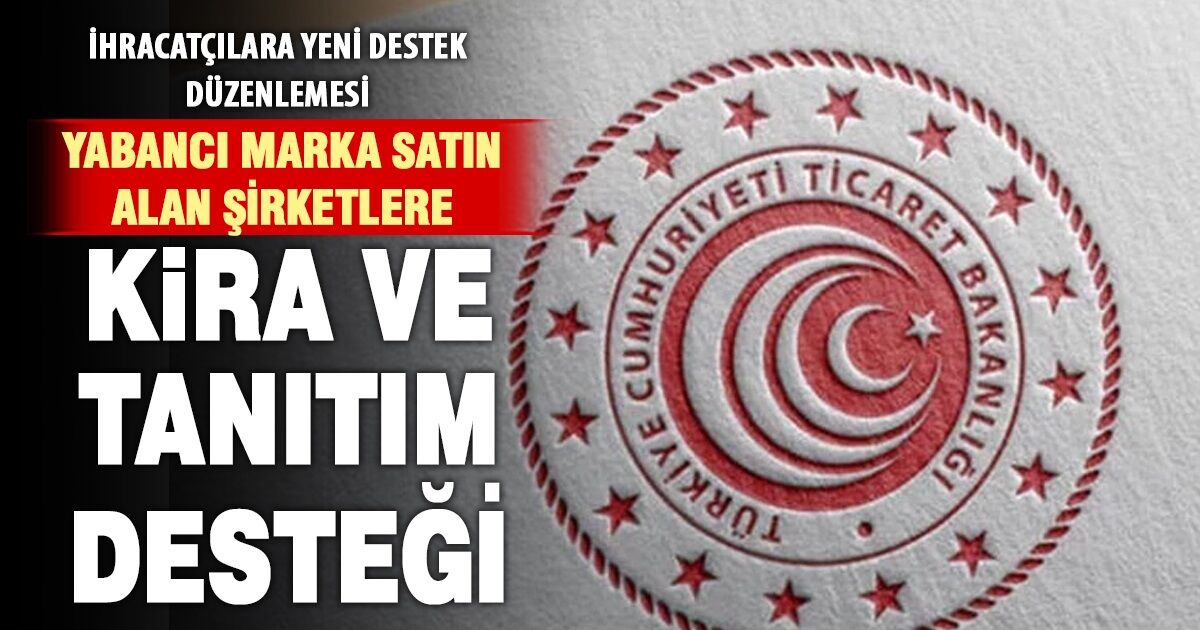 Yabancı markayı alan Türk şirketine kira ve tanıtım desteği